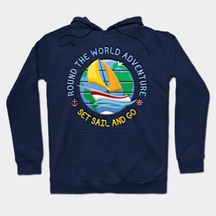 Set Sail And Go - Round The Globe Sailing Adventure Hoodie